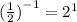 ( \frac{1}{2} {)}^{ - 1} = 2^{1}