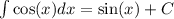 \int\limits \cos(x) dx = \sin(x) + C \\