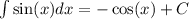 \int\limits \sin(x) dx = - \cos(x) + C \\