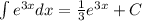 \int\limits {e}^{3x} dx = \frac{1}{3} {e}^{3x} + C \\