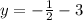 y = - \frac{1}{2} - 3