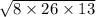 \sqrt{8 \times 26 \times 13}