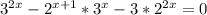 3^{2x} -2^{x+1}*3^{x} -3*2^{2x} =0