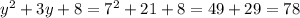 y {}^{2} + 3y + 8 = 7 {}^{2} + 21 + 8 = 49 + 29 = 78