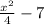 \frac{x^{2} }{4}-7