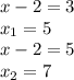 x-2=3\\x_1=5\\x-2=5\\x_2=7