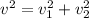 v^2=v_1^2+v^2_2