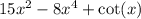 {15}x^{2} - {8}x^{4} + \cot(x)