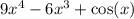 {9}x^{4} - {6}x^{3} + \cos(x)