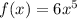 f(x) = 6x {}^{5}