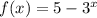 f(x) = 5 - 3 {}^{x}