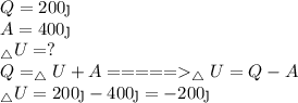 Q=200 \j \\ A=400\j\\ _\triangle U=?\\ Q = _\triangle U +A _\triangle U = Q-A\\ _\triangle U=200\j-400\j=-200\j