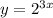 y = {2}^{3x}