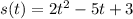 s(t) = 2t ^{2} - 5t + 3