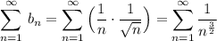 \displaystyle \sum \limits _{n=1}^{\infty }\, b_{n}=\sum \limits _{n=1}^{\infty }\Big(\frac{1}{n}\cdot \frac{1}{\sqrt{n}}\Big)=\sum \limits _{n=1}^{\infty }\frac{1}{n^{\frac{3}{2}}}