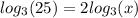 log_{3}(25) = 2 log_{3}(x)