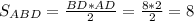 S_{ABD}=\frac{BD*AD}{2} =\frac{8*2}{2}=8