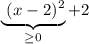 \underbrace {\ (x-2)^2}_{\geq 0}+2