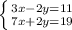 \left \{ {{3x-2y=11} \atop {7x+2y=19}} \right.