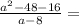 \frac{a^2-48-16}{a-8} =