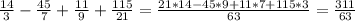 \frac{14}{3} - \frac{45}{7} + \frac{11}{9} + \frac{115}{21} = \frac{21*14 - 45*9 + 11*7 + 115*3}{63} = \frac{311}{63}