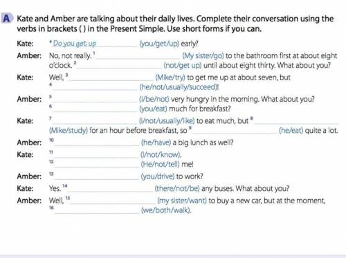 Кейт и Эмбер рассказывают о своей повседневной жизни. Завершите их разговор, используя глаголы в ско