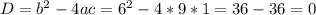 D=b^{2} -4ac=6^{2} -4*9*1=36-36=0