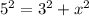 5^{2} = 3^{2} + x^2