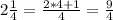 2\frac{1}{4}=\frac{2*4+1}{4}=\frac{9}{4}