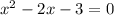 {x}^{2} - 2x - 3 = 0