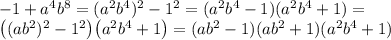 -1+a^4b^8=(a^2b^4)^2-1^2=(a^2b^4-1)(a^2b^4+1)=\\\big((ab^2)^2-1^2\big)\big(a^2b^4+1\big)=(ab^2-1)(ab^2+1)(a^2b^4+1)