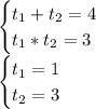 \begin{cases} t_1+t_2=4\\t_1*t_2=3 \end{cases}\\\begin{cases} t_1=1\\t_2=3 \end{cases}