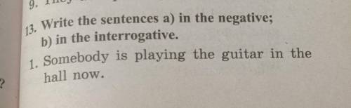 13.Write the sentences a) in the negative b) in the interrogative