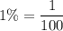 1\%=\dfrac{1}{100}