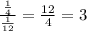 \frac{ \frac{1}{4} }{ \frac{1}{12} } = \frac{12}{4} = 3