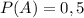 P(A) =0,5