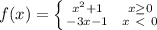 f(x)=\left \{ {{x^{2} +1} \atop {-3x-1}} \left \ {{x\geq 0} \atop {x\ \textless \ 0}} \right.