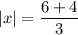 \displaystyle |x|=\frac{6+4}{3}