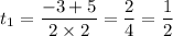 \displaystyle t_{1} = \frac{ - 3 + 5}{2 \times 2} = \frac{2}{4} = \frac{1}{2}