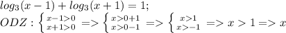 log_{3} (x-1)+log_{3} (x+1)=1;\\ODZ:\left \{ {{x-10} \atop {x+10}} \right. =\left \{ {{x0+1} \atop {x0-1}} \right. =\left \{ {{x1} \atop {x-1}} \right. =x1=x