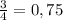 \frac{3}{4} =0,75