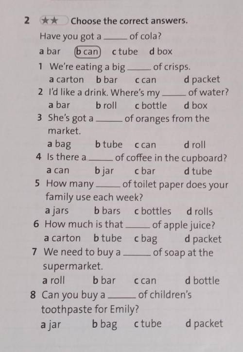 2 ** Choose the correct answers. Have you got a __ of cola? a bar b can ctube d box 1 We're eating a