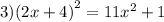 3)(2x + 4 { )}^{2} = 11x {}^{2} + 1