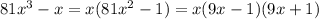 81x^3-x=x(81x^2-1)=x(9x-1)(9x+1)\\