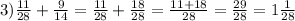 3) \frac{11}{28} + \frac{9}{14} = \frac{11}{28} + \frac{18}{28} = \frac{11 + 18}{28} = \frac{29}{28} = 1 \frac{1}{28}