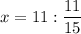 \displaystyle x=11:\frac{11}{15}