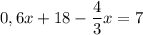 \displaystyle 0,6x+18-\frac{4}{3}x=7