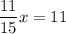 \displaystyle \frac{11}{15}x=11