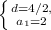 \left \{ d = 4 /2,} \atop {a_{1} = 2}} \right.