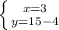 \left \{ {{x=3} \atop {y=15-4}} \right.